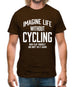 Imagine Life Without Cycling Mens T-Shirt