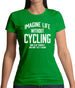 Imagine Life Without Cycling Womens T-Shirt