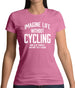 Imagine Life Without Cycling Womens T-Shirt