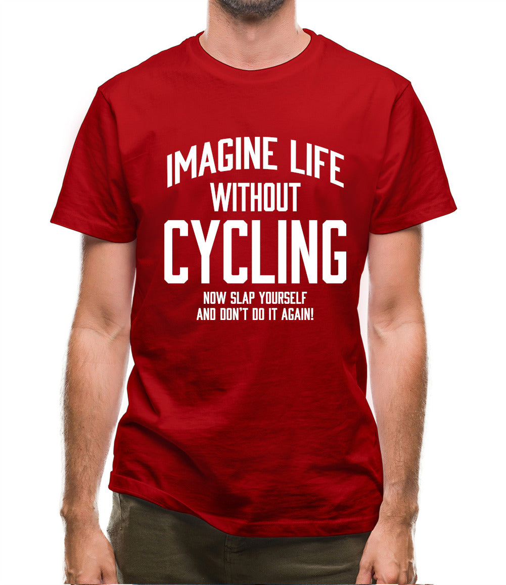 Imagine Life Without Cycling Mens T-Shirt