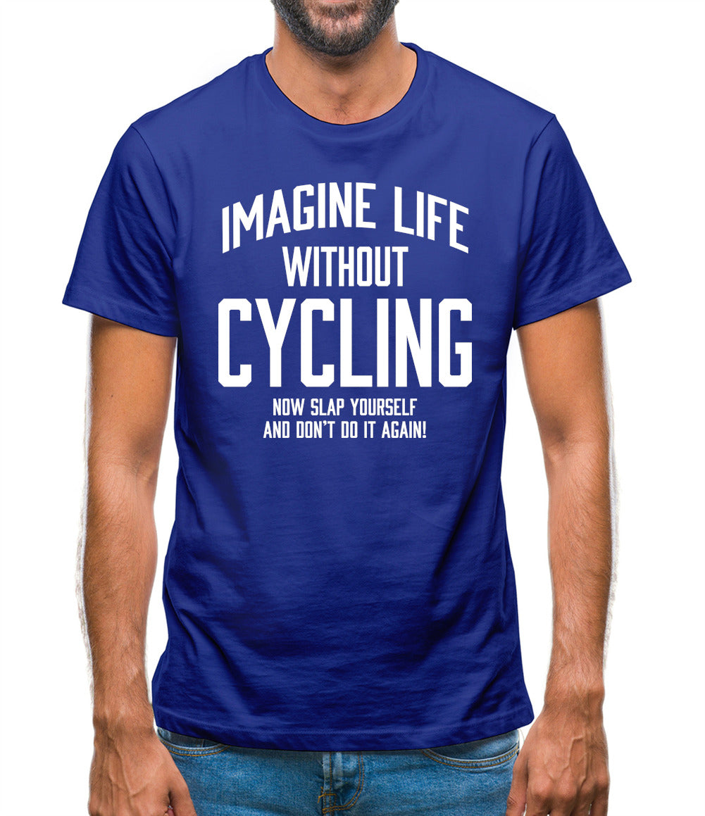 Imagine Life Without Cycling Mens T-Shirt
