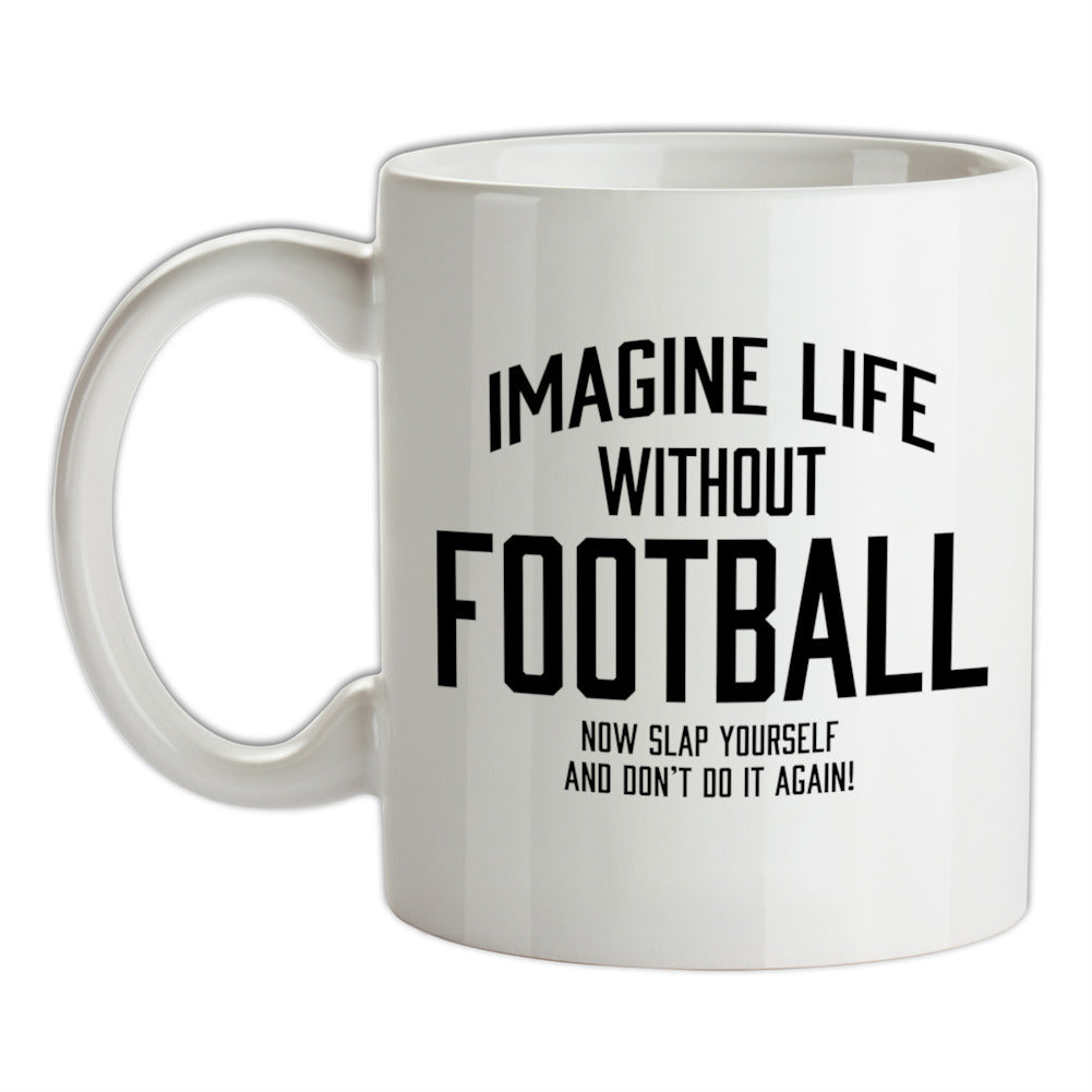 Imagine Life Without Football Ceramic Mug