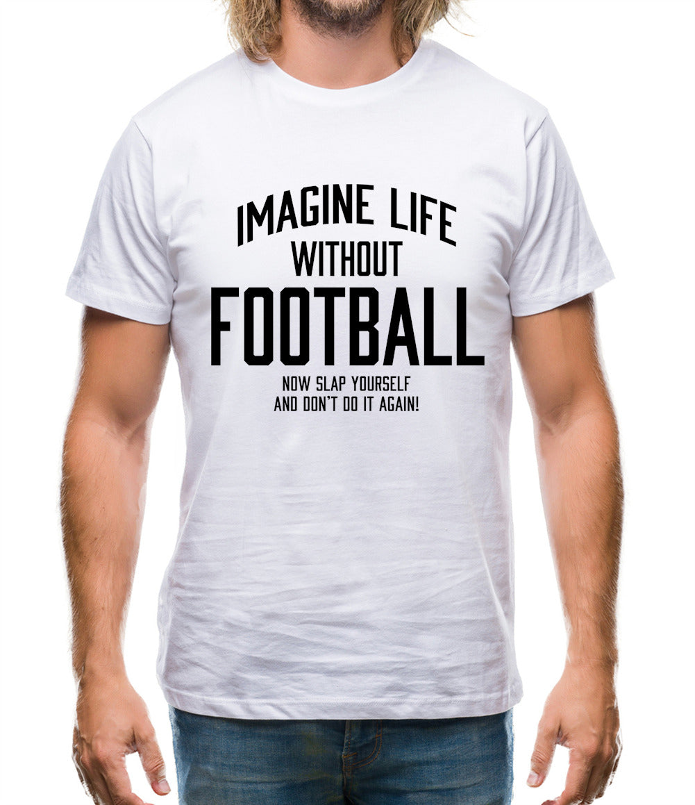 Imagine Life Without Football Mens T-Shirt