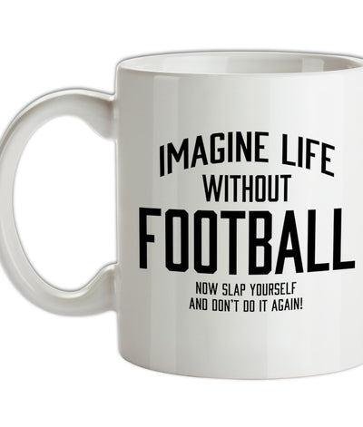 Imagine Life Without Football Ceramic Mug