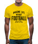 Imagine Life Without Football Mens T-Shirt