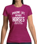 Imagine Life Without Horses Womens T-Shirt