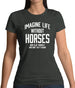 Imagine Life Without Horses Womens T-Shirt