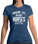 Imagine Life Without Horses Womens T-Shirt