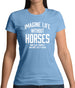 Imagine Life Without Horses Womens T-Shirt