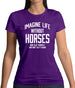 Imagine Life Without Horses Womens T-Shirt