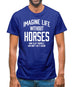 Imagine Life Without Horses Mens T-Shirt