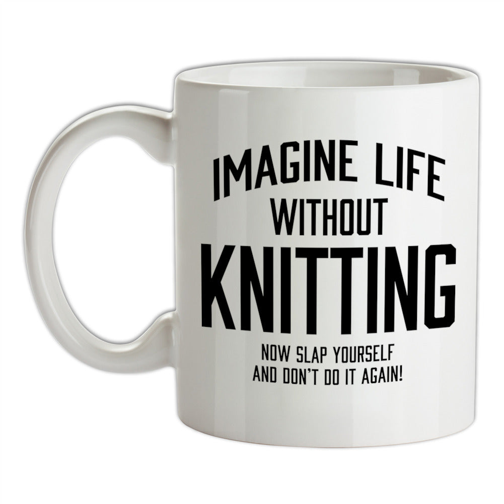 Imagine Life Without Knitting Ceramic Mug