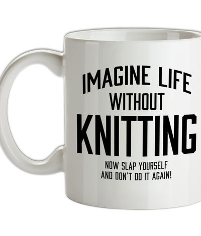 Imagine Life Without Knitting Ceramic Mug