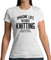 Imagine Life Without Knitting Womens T-Shirt