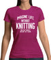 Imagine Life Without Knitting Womens T-Shirt