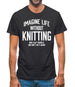 Imagine Life Without Knitting Mens T-Shirt