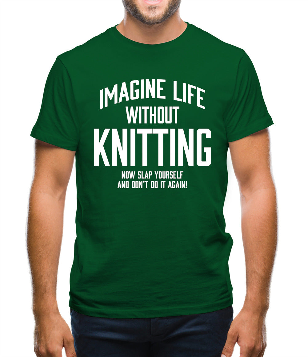 Imagine Life Without Knitting Mens T-Shirt