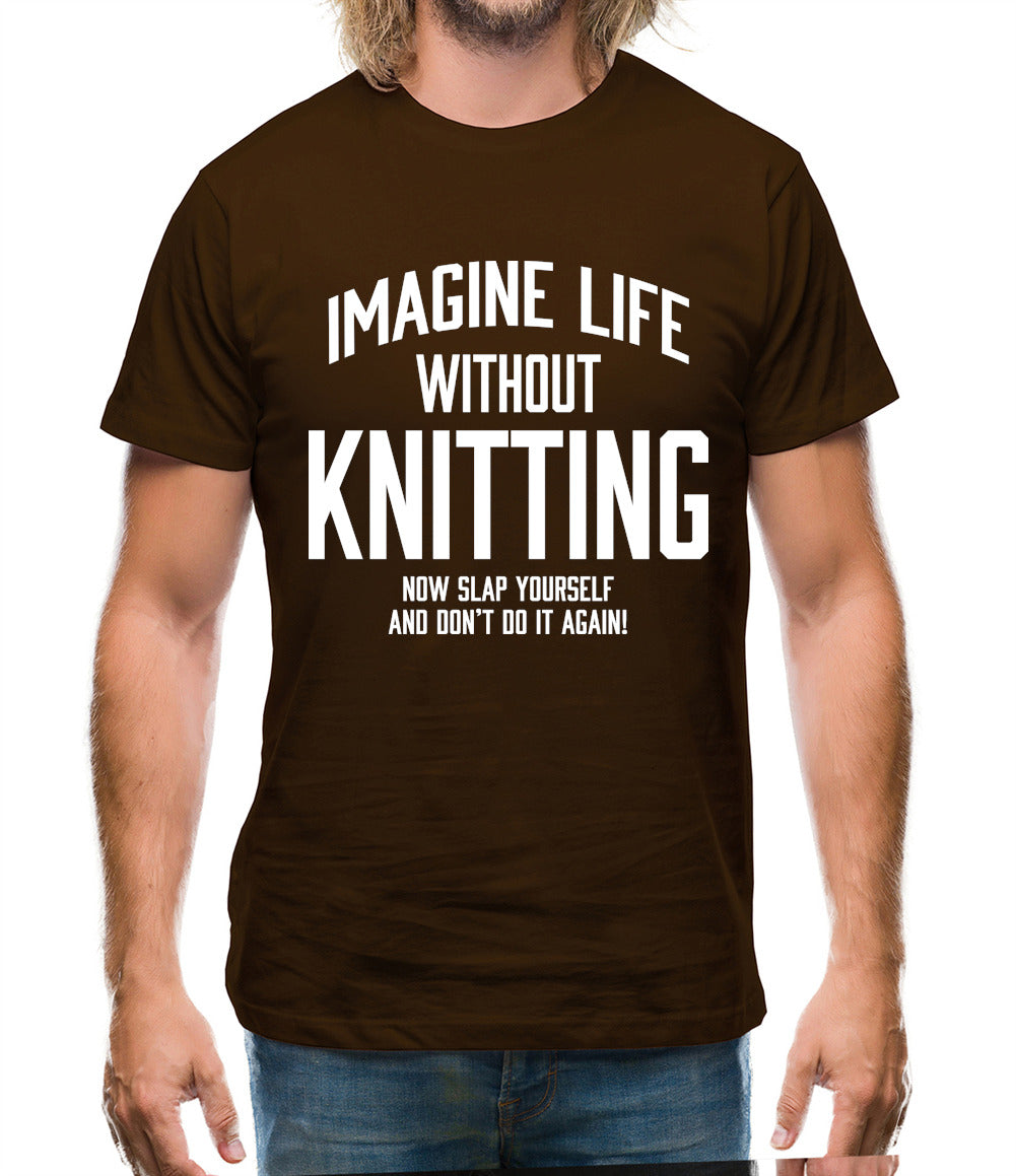 Imagine Life Without Knitting Mens T-Shirt