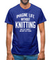 Imagine Life Without Knitting Mens T-Shirt