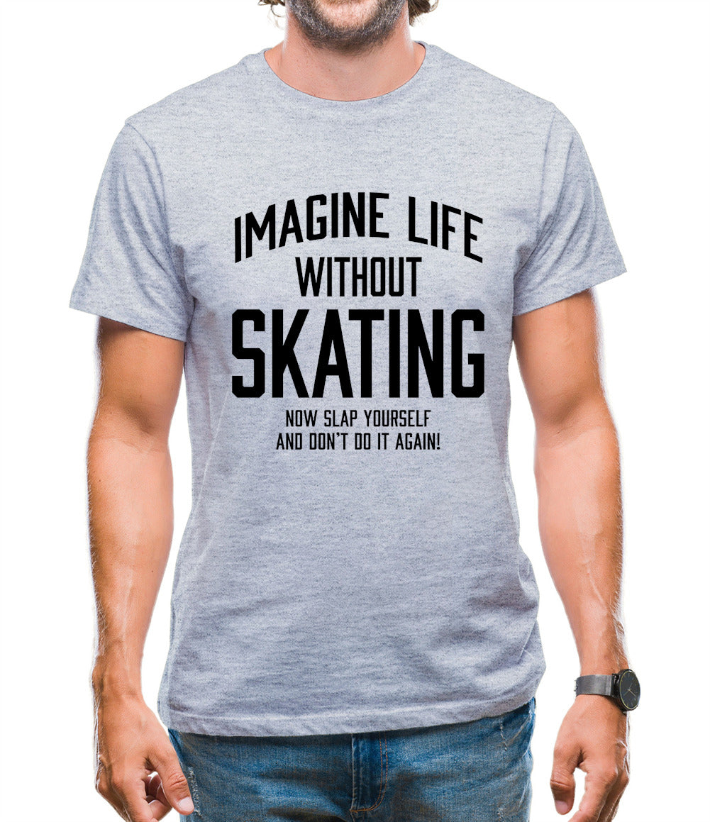Imagine Life Without Skating Mens T-Shirt