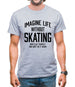 Imagine Life Without Skating Mens T-Shirt