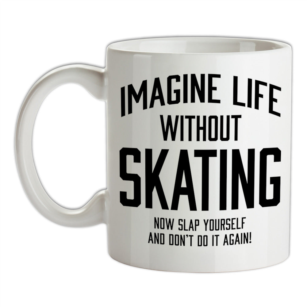 Imagine Life Without Skating Ceramic Mug