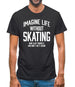 Imagine Life Without Skating Mens T-Shirt