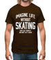 Imagine Life Without Skating Mens T-Shirt