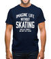 Imagine Life Without Skating Mens T-Shirt