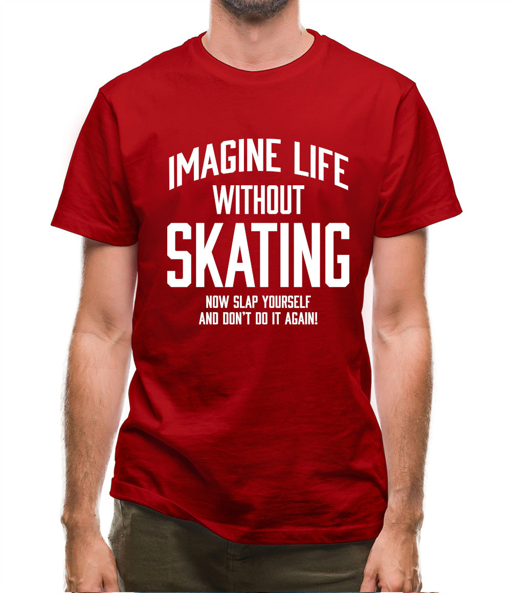 Imagine Life Without Skating Mens T-Shirt
