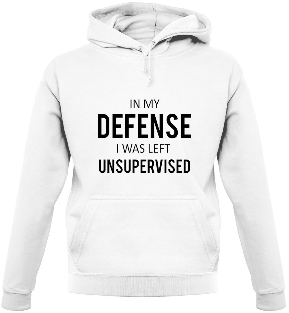 In My Defense I Was Left Unsupervised Unisex Hoodie