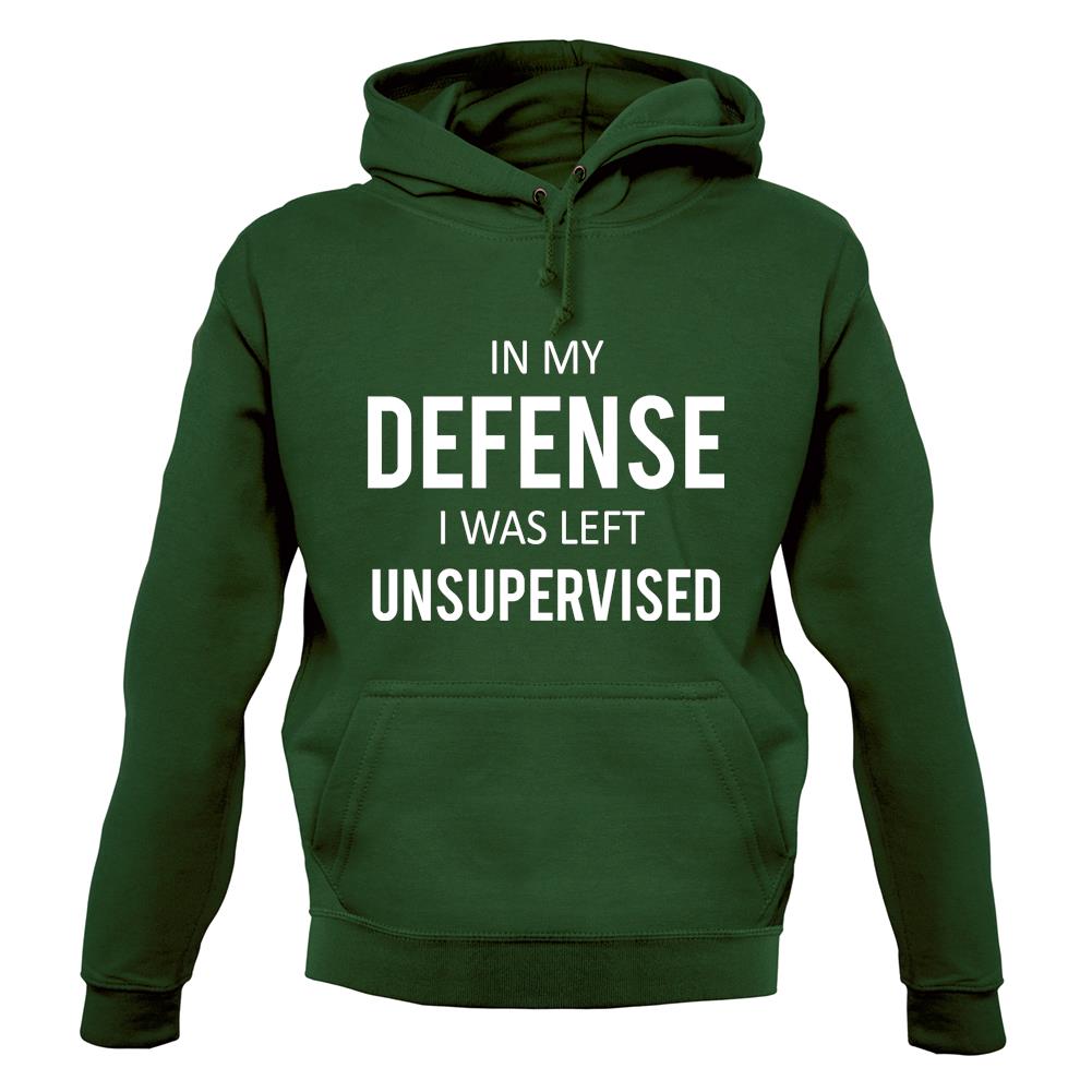In My Defense I Was Left Unsupervised Unisex Hoodie