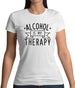 Alcohol Is My Therapy Womens T-Shirt