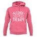 Alcohol Is My Therapy unisex hoodie