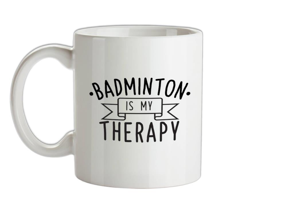 Badminton Is My Therapy Ceramic Mug