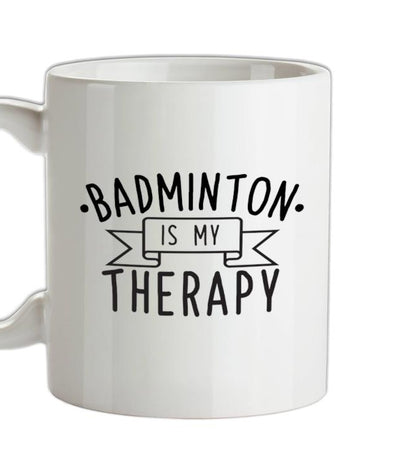 Badminton Is My Therapy Ceramic Mug