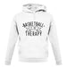 Basketball Is My Therapy unisex hoodie