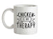 Chicken Is My Therapy Ceramic Mug