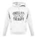 Crossfit Is My Therapy unisex hoodie