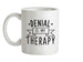 Denial Is My Therapy Ceramic Mug