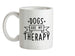 Dogs Is My Therapy Ceramic Mug
