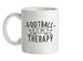 Football Is My Therapy Ceramic Mug