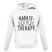 Karate Is My Therapy unisex hoodie