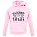 Laughing Is My Therapy unisex hoodie