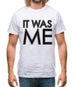 It Was Me Mens T-Shirt