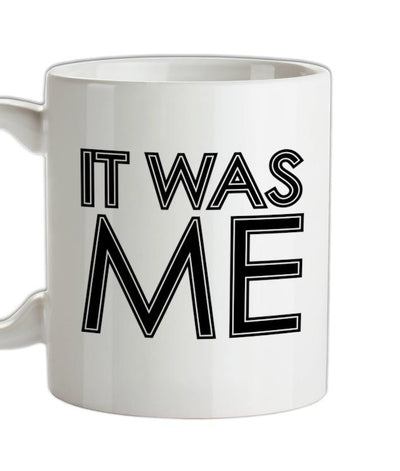 It Was Me Ceramic Mug