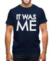 It Was Me Mens T-Shirt