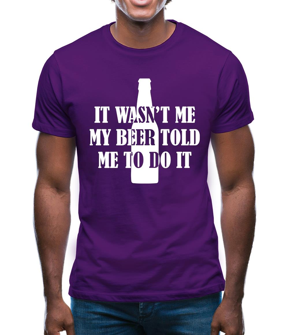 It Wasn'T Me My Beer Told Me To Do It Mens T-Shirt