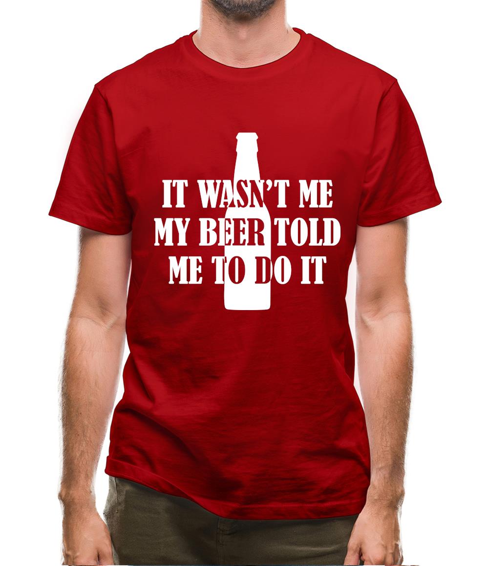 It Wasn'T Me My Beer Told Me To Do It Mens T-Shirt