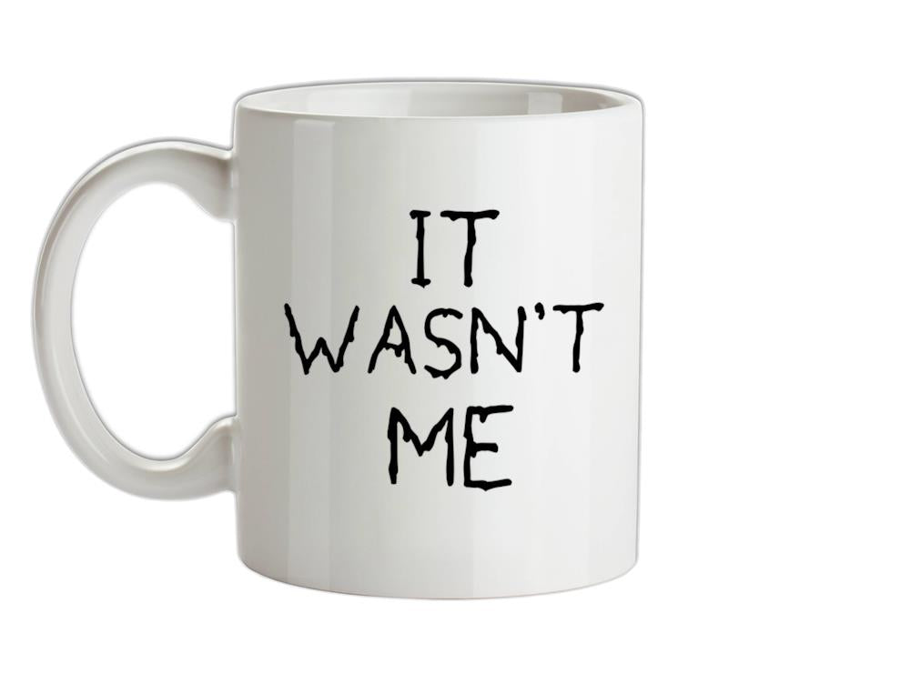 It Wasn't Me Ceramic Mug